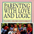 Cover Art for 9780944634387, Parenting with Love and Logic: Teaching Children Responsiblity by Foster W. Cline