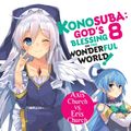 Cover Art for 9780316468855, Konosuba: God's Blessing on This Wonderful World!, Vol. 8 (light novel) by Natsume Akatsuki