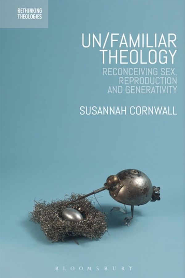 Cover Art for 9780567673268, Un/familiar TheologyReconceiving Sex, Reproduction and Generativity by Susannah Cornwall