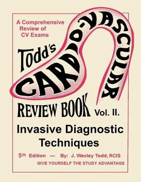 Cover Art for 9781490546858, Todd's Cardiovascular Review Book Vol. 2Invasive Diagnostic Techniques by J. Wesley Todd Rcis