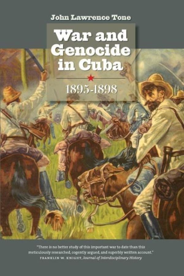 Cover Art for 9780807859261, War and Genocide in Cuba, 1895-1898 (Envisioning Cuba) by John Lawrence Tone