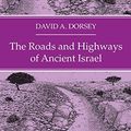 Cover Art for 9781532676765, The Roads and Highways of Ancient Israel by David A. Dorsey
