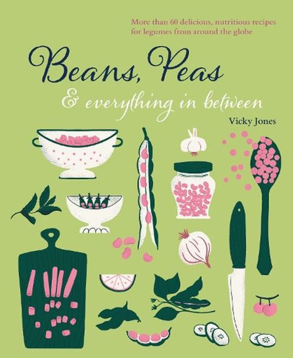 Cover Art for 9781788794442, Beans, Peas & everything in between: More than 60 delicious, nutritious recipes for legumes from around the globe by Vicky Jones