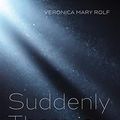 Cover Art for B081QWJ681, Suddenly There is God: The Story of Our Lives in Sacred Scripture by Veronica Mary Rolf