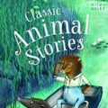 Cover Art for 9781786170798, Classic Animal Stories by Miles Kelly