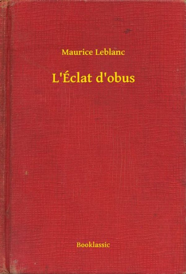 Cover Art for 9789635224142, L'Éclat d'obus by Maurice Leblanc