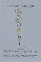 Cover Art for 9780971062016, The Elements of Pilates and The Michael Miller View by Michael Miller
