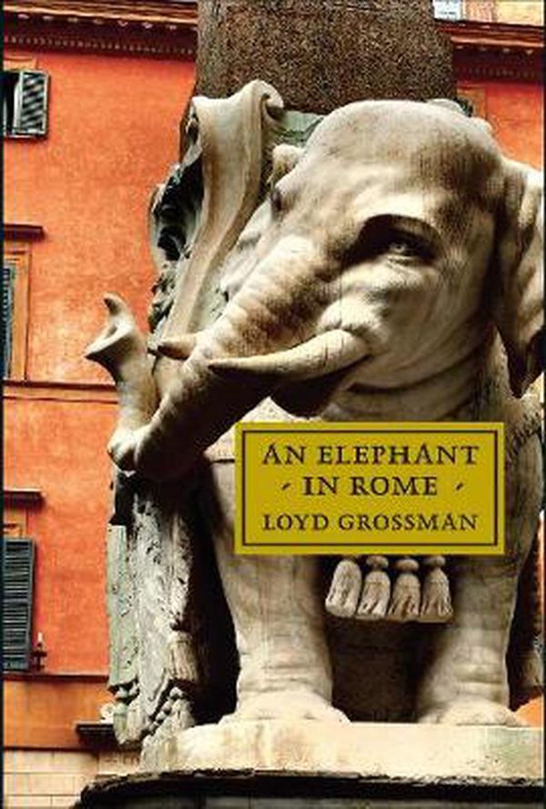 Cover Art for 9781843681939, An Elephant in Rome: Bernini, The Pope and The Making of the Eternal City by Loyd Grossman