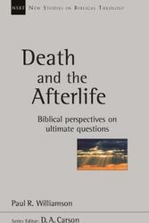 Cover Art for 9781783595990, Death And The AfterlifeBiblical Perspectives On Ultimate Questions by Paul R. Williamson