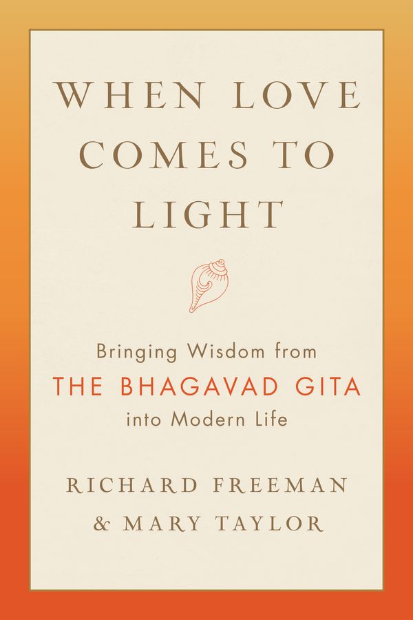 Cover Art for 9781611808179, When Love Comes to Light: Bringing Wisdom from the Bhagavad Gita to Modern Life by Richard Freeman