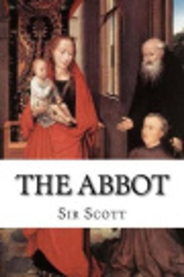 Cover Art for 9781537716596, The Abbot by Sir Walter Scott