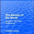 Cover Art for 9781138900981, The Saviour of the WorldVolume V: the Great Controversy by Charlotte M. Mason