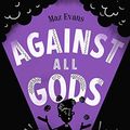 Cover Art for B07M6Z6YDT, Who Let the Gods Out? 4: Against All Gods by Maz Evans