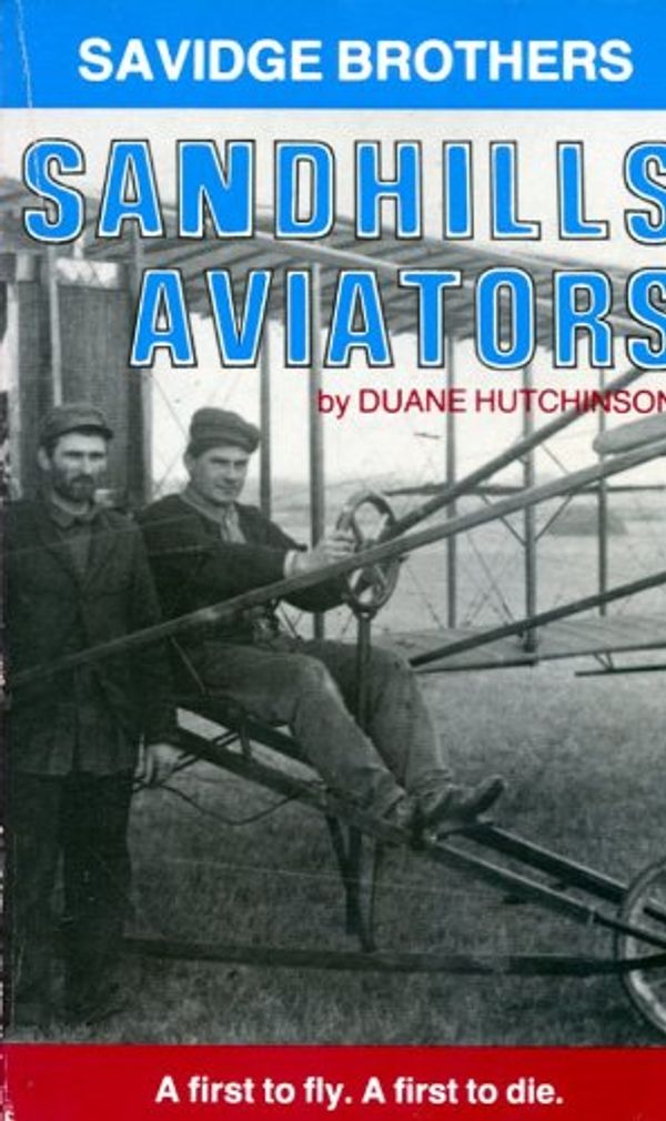 Cover Art for 9780934988148, Savidge Brothers: Sandhills Aviators by Duane Hutchinson