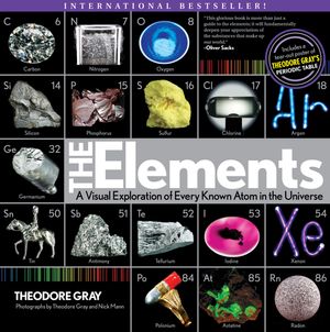 Cover Art for 9781579128951, The Elements: A Visual Exploration of Every Known Atom in the Universe by Theodore Gray