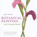 Cover Art for 9780007275526, Botanical Painting with Coloured Pencils by Ann Swan
