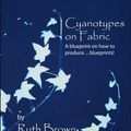 Cover Art for 9780955464744, Cyanotypes on Fabric: A Blueprint on How to Produce ... Blueprints! by Ruth Brown