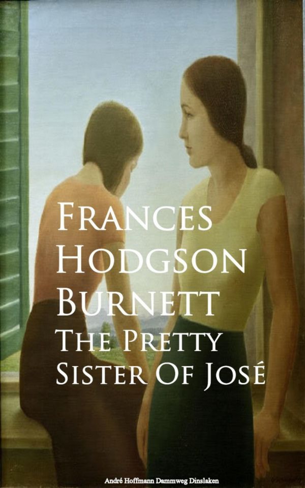Cover Art for 9783736410671, The Pretty Sister Of Jose by Frances Hodgson Burnett Hodgson Burnett