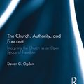 Cover Art for 9781317038191, The Church, Authority, and Foucault by Steven G. Ogden