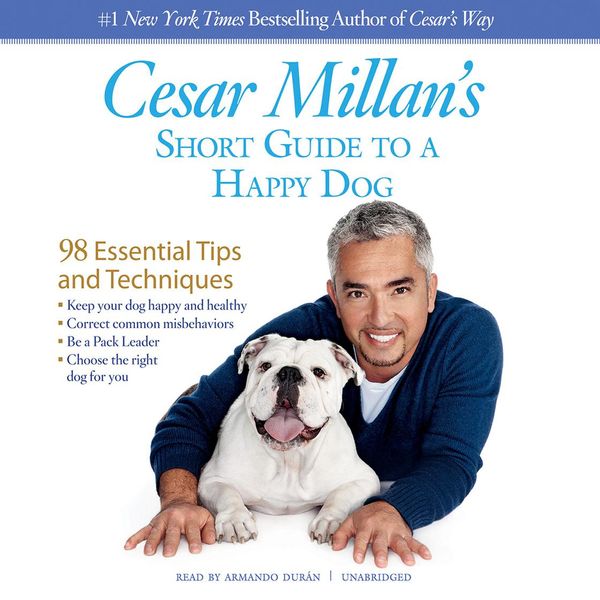 Cover Art for 9781481573832, Cesar Millan's Short Guide to a Happy Dog: 98 Essential Tips and Techniques by Cesar Millan