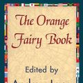 Cover Art for 9781421840253, The Orange Fairy Book by Andrew Lang, 1stWorld Library