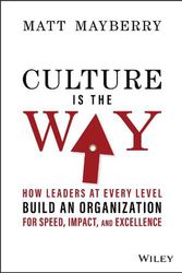 Cover Art for 9781119913658, Culture Is the Way: How Leaders at Every Level Build an Organization for Speed, Impact, and Excellence by Matt Mayberry