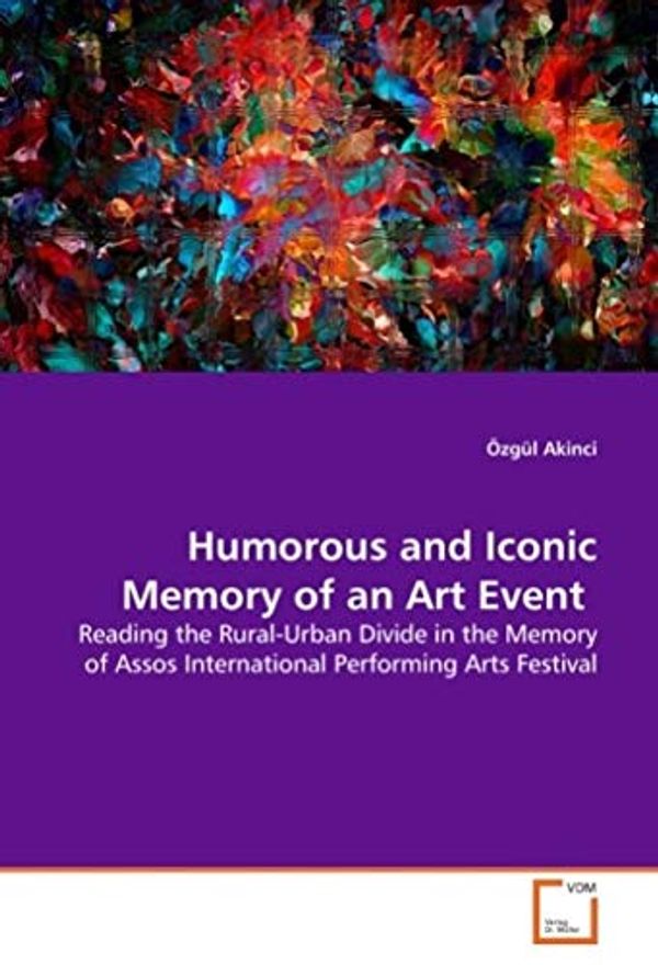 Cover Art for 9783639128802, Humorous and Iconic Memory of an Art Event by Özgül Akinci