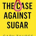Cover Art for 9781846276385, The Case Against Sugar by Gary Taubes