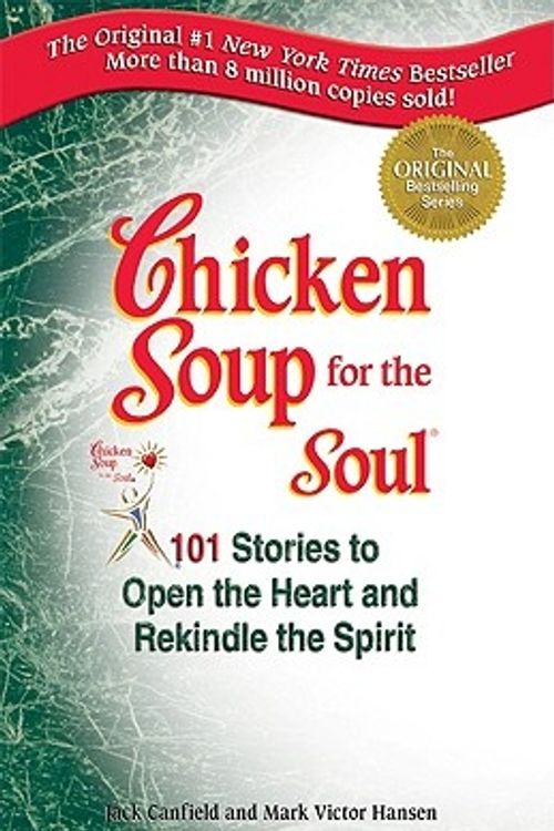 Cover Art for 9781558742628, Chicken Soup for the Soul: 101 Stories to Open the Heart and Rekindle the Spirit by Jack Canfield