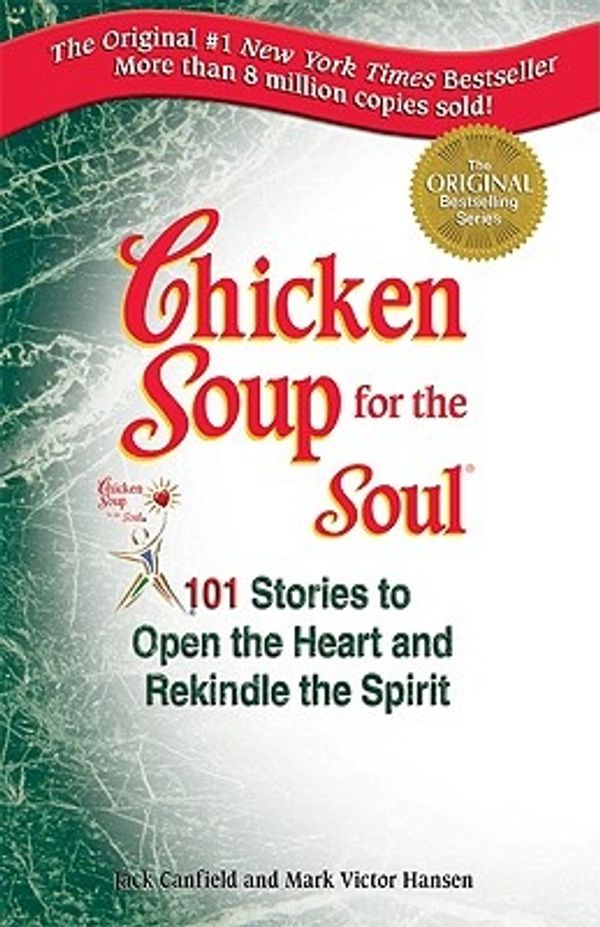 Cover Art for 9781558742628, Chicken Soup for the Soul: 101 Stories to Open the Heart and Rekindle the Spirit by Jack Canfield