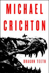Cover Art for 9780062473356, Dragon Teeth by Michael Crichton