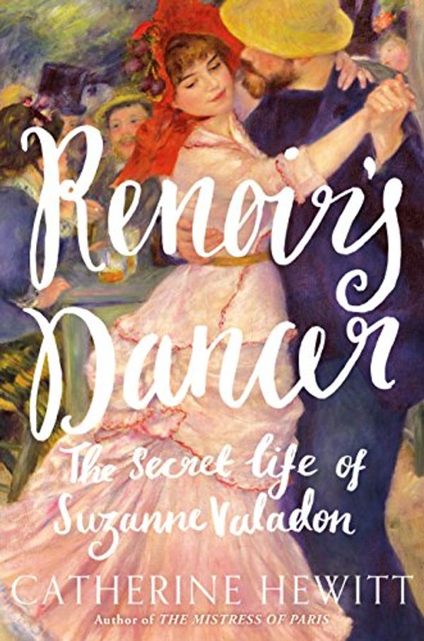 Cover Art for 9781250157652, Renoir's DancerThe Secret Life of Suzanne Valadon by Catherine Hewitt