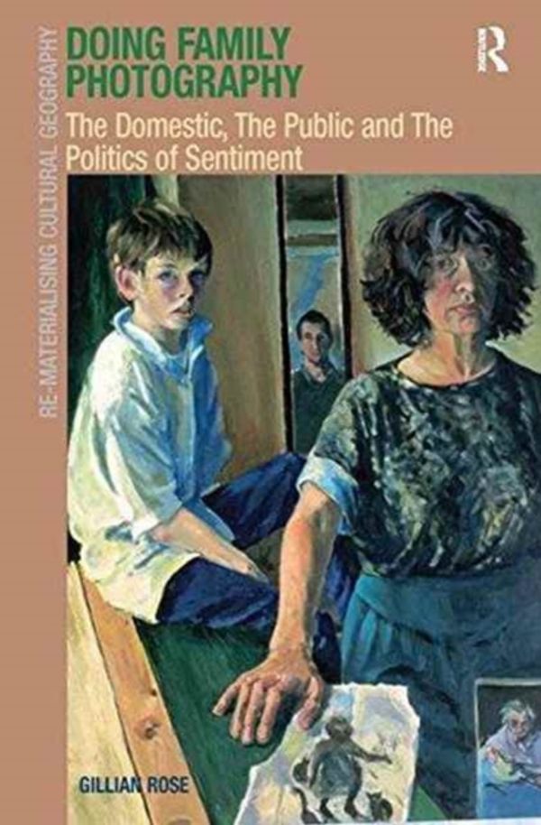 Cover Art for 9781138246317, Doing Family PhotographyThe Domestic, The Public and The Politics of Se... by Gillian Rose