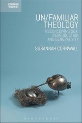 Cover Art for 9780567685841, Un/familiar Theology: Reconceiving Sex, Reproduction and Generativity (Rethinking Theologies: Constructing Alternatives in History and Doctrine) by Susannah Cornwall