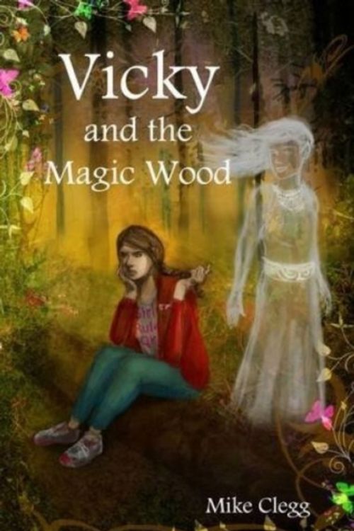 Cover Art for 9780995482302, Vicky and the Magic Wood by Mike Clegg