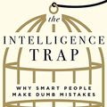 Cover Art for B07JQZXC2B, The Intelligence Trap: Why Smart People Make Dumb Mistakes by David Robson