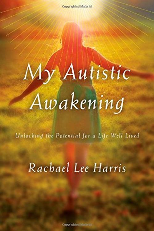 Cover Art for 0884532716734, My Autistic Awakening: Unlocking the Potential for a Life Well Lived by Rachael Lee Harris