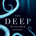 Cover Art for 9781472253927, The Deep: The Hidden Wonders of Our Oceans and How We Can Protect Them by Alex Rogers