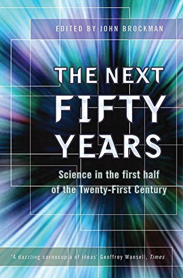 Cover Art for 9780753817100, The Next Fifty Years: Science in the First Half of the Twenty-First Century: Science in the First Half of the Twenty First Century by John Brockman