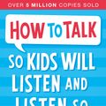 Cover Art for 9781848123090, How to Talk so Kids Will Listen and Listen so Kids Will Talk by Adele Faber, Elaine Mazlish