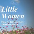 Cover Art for 9781678726683, Little Women: Meg, Jo, Beth, and Amy: Large Print by Alcott, Louisa May