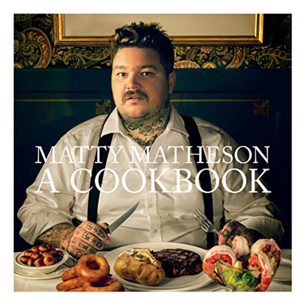 Cover Art for B07HX1JZWW, Matty Matheson: A Cookbook by Matty Matheson