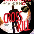 Cover Art for 9781478969136, Cross Kill: A Bookshot by James Patterson
