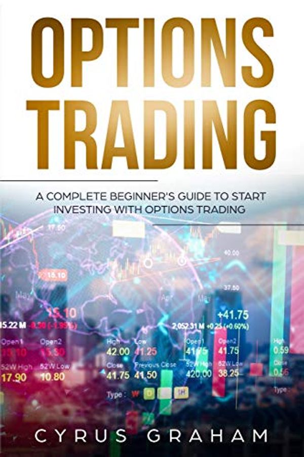 Cover Art for 9781729076637, Options Trading: A Complete Beginner's Guide to Start Investing with Options Trading by Cyrus Graham