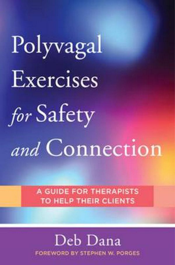 Cover Art for 9780393713855, Polyvagal Exercises for Safety and Connection by Deb A. Dana