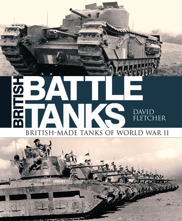 Cover Art for 9781472820037, British Battle Tanks: British-Made Tanks of World War II by David Fletcher