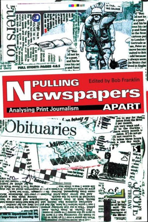 Cover Art for 9780415425568, Pulling Newspapers Apart: Analysing Print Journalism by Bob Franklin