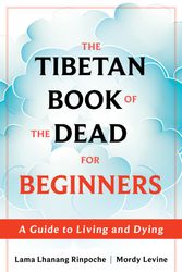 Cover Art for 9781649631329, The Tibetan Book of the Dead for Beginners: A Guide to Living and Dying by Rinpoche, Lama Lhanang, Levine, Mordy
