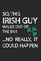 Cover Art for 9781797955667, So, This Irish Guy Walks Out of the Bar...No Really, It Could Happen: Funny Saint Patrick Day Blank Lined Journal. Bold Novelty Wit Notebook for Your Irish Friends. Cheeky Smart Paper Pad (2) by Ava Nolan, Diaprintlab