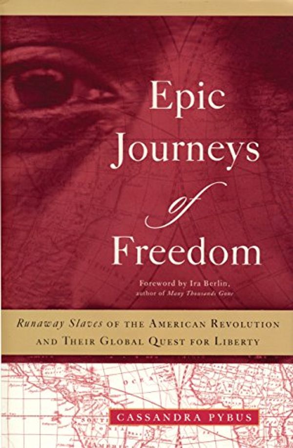 Cover Art for 0046442055154, Epic Journeys of Freedom: Runaway Slaves of the American Revolution and Their Global Quest for Liberty by Cassandra Pybus